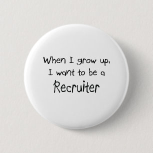 When I grow up I want to be a Recruiter 6 Cm Round Badge