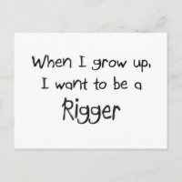 When I grow up I want to be a Rigger