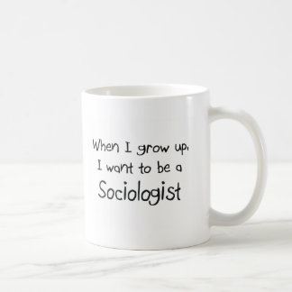 When I grow up I want to be a Sociologist Coffee Mug