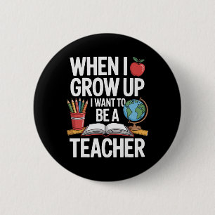 When I Grow Up I Want To Be A Teacher For School K 6 Cm Round Badge
