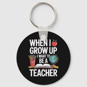 When I Grow Up I Want To Be A Teacher For School K Key Ring