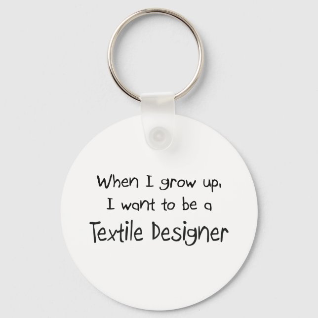 When I grow up I want to be a Textile Designer Key Ring (Front)