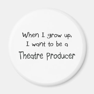 When I grow up I want to be a Theatre Producer Magnet