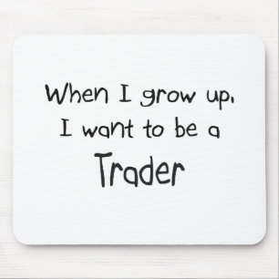 When I grow up I want to be a Trader Mouse Mat