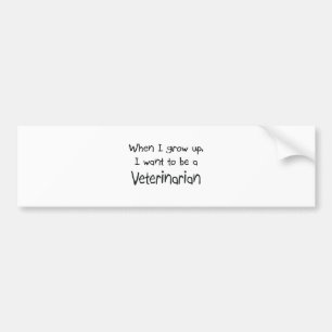 When I grow up I want to be a Veterinarian Bumper Sticker
