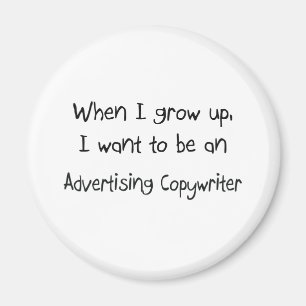 When I grow up I want to be an Advertising Copywri Magnet