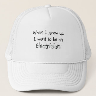 When I grow up I want to be an Electrician Trucker Hat
