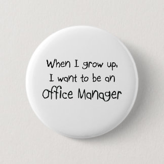 When I grow up I want to be an Office Manager 6 Cm Round Badge