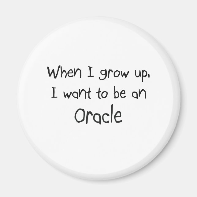 When I grow up I want to be an Oracle Magnet (Front)
