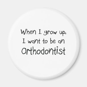 When I grow up I want to be an Orthodontist Magnet