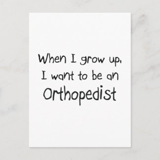 When I grow up I want to be an Orthopaedist Postcard
