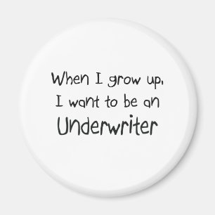 When I grow up I want to be an Underwriter Magnet