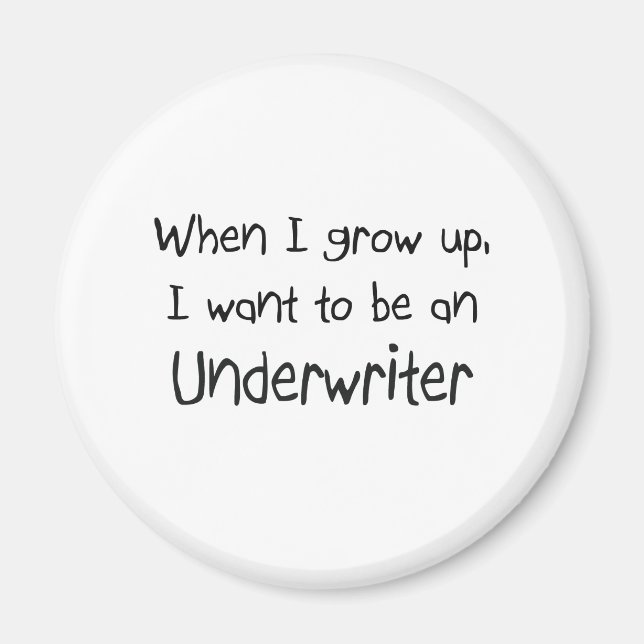 When I grow up I want to be an Underwriter Magnet (Front)