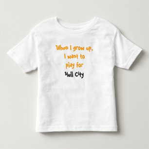 When I grow up, I want to play for Hull City Toddler T-Shirt