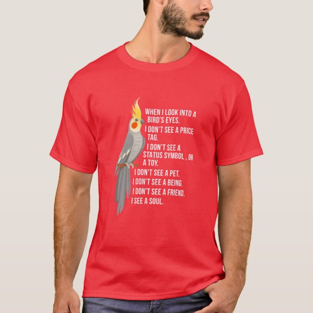When I Look Into A Birds Eyes Cockatiel boy T-Shirt (Front)