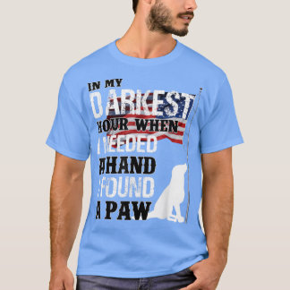 When I Needed A Hand I Found A Paw T-Shirt