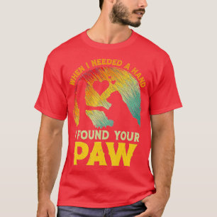When I Needed A Hand I Found Your Paw Dog Lover Ow T-Shirt