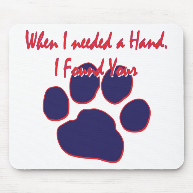 When I needed a Hand I found Your Paw Mouse Mat (Front)