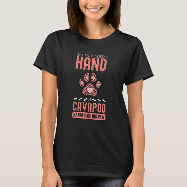 When I Needed A Hand There Was A Cavapoo T-Shirt (Front)