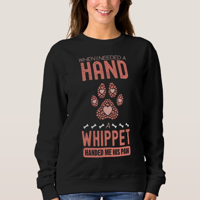 When I Needed A Hand There Was A Whippet Sweatshirt (Front)