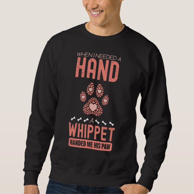 When I Needed A Hand There Was A Whippet Sweatshirt (Front)