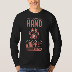 When I Needed A Hand There Was A Whippet T-Shirt