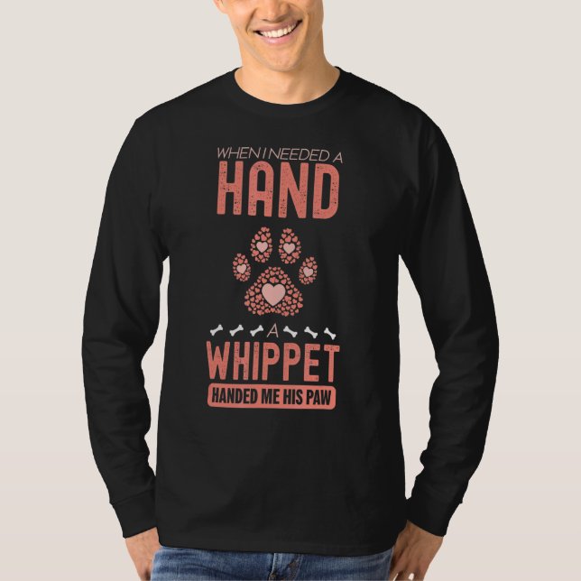 When I Needed A Hand There Was A Whippet T-Shirt (Front)