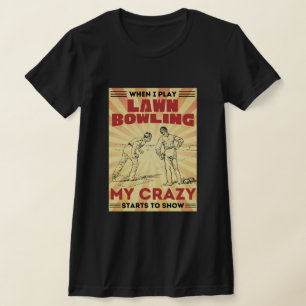 When I play lawn bowling my crazy stars to show T-Shirt