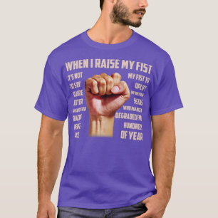 When I Raise My Fist Juneteenth Black History1 T-Shirt