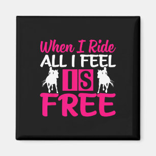 When I Ride All I Feel Is Free - Horse Equestrians Magnet