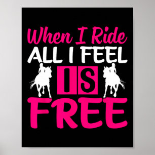 When I Ride All I Feel Is Free - Horse Equestrians Poster
