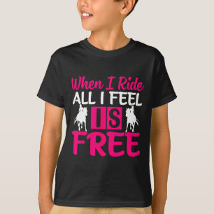 When I Ride All I Feel Is Free - Horse Equestrians T-Shirt