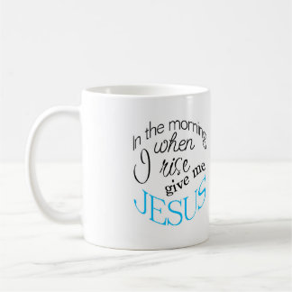 When I Rise Give Me Jesus Coffee Mug