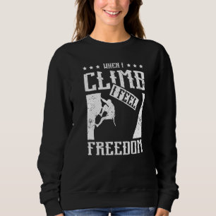 When I Rock climb I feel freedom Sweatshirt