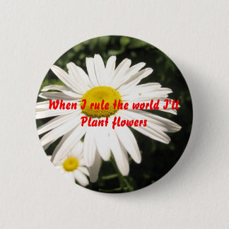 When I rule the world I'll plant flowers 6 Cm Round Badge