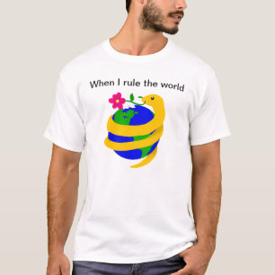 When I rule the world... T-Shirt