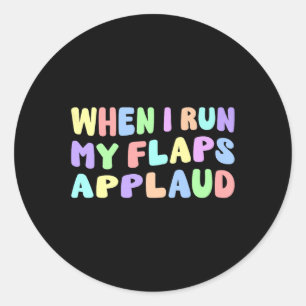 When I Run My Flaps Applaud Edgy Adult Humour Naug Classic Round Sticker