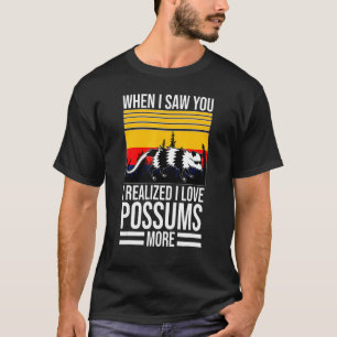 when I saw you I love possums pet Possum possums T-Shirt