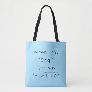 When I Say "Sing" You Say "How High?" Light Blue Tote Bag