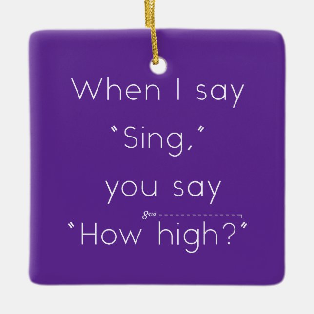 When I Say "Sing" You Say "How High?" Purple Ceramic Ornament (Front)