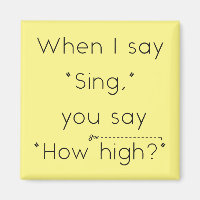 When I Say "Sing" You Say "How High?" Yellow