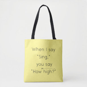 When I Say "Sing" You Say "How High?" Yellow Tote Bag