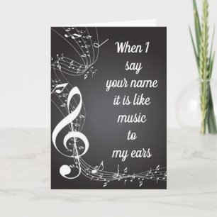 WHEN I SAY YOUR NAME "MUSIC TO MY EARS" CARD