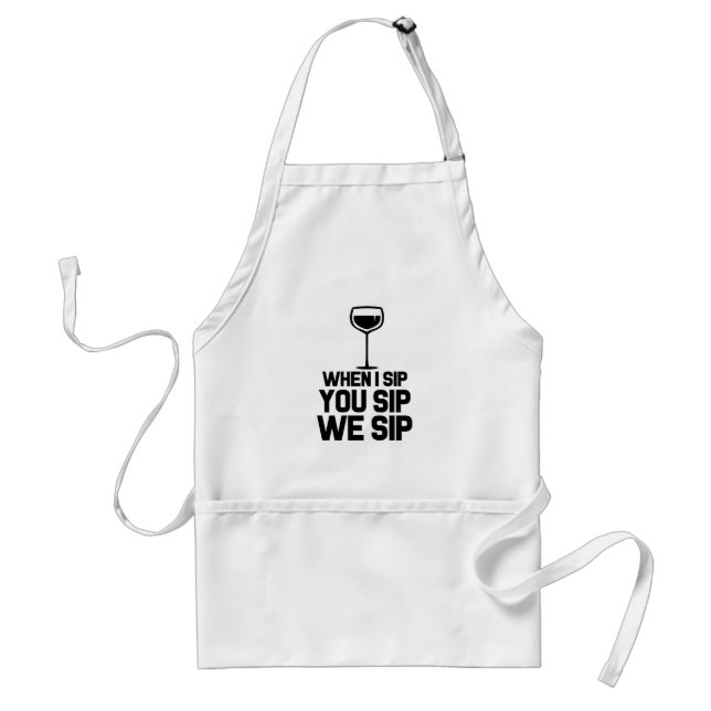 When I sip you sip we sip funny wine apron (Front)