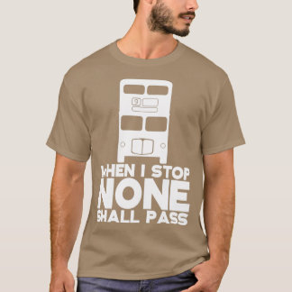 When I Stop None Shall Pass 1 T-Shirt