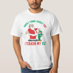 When I think about you I touch my Elf T-Shirt