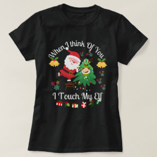 When I Think of You I Touch My Elf T-Shirt