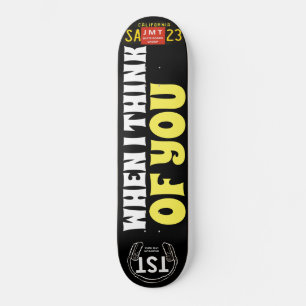 WHEN I THINK OF YOU Skateboard