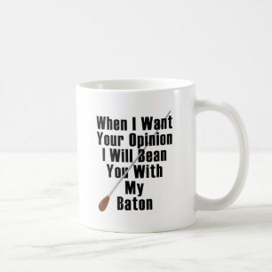 When I Want Your Opinion... Coffee Mug