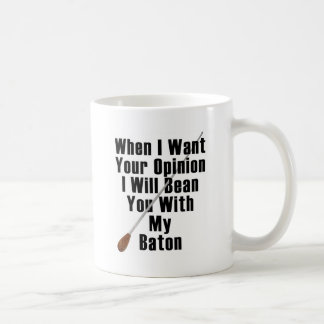 When I Want Your Opinion... Coffee Mug